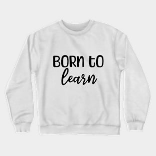 Born to learn Crewneck Sweatshirt